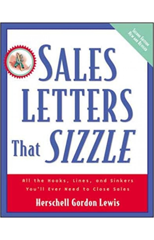 Sales Letters that Sizzle - All the Hooks, Lines, and Sinkers You'll Ever Need to Close Sales Sales Letters that Sizzle - All the Hooks, Lines, and Sinkers You'll Ever Need to Close Sales